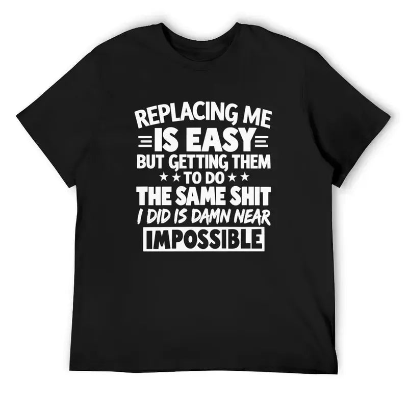 Replacing Me Is Easy Quote T-Shirt / Sweatshirt / Hoodie