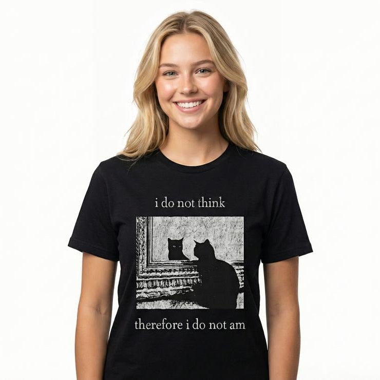 I Do Not Think Cat T-Shirt / Sweatshirt / Hoodie