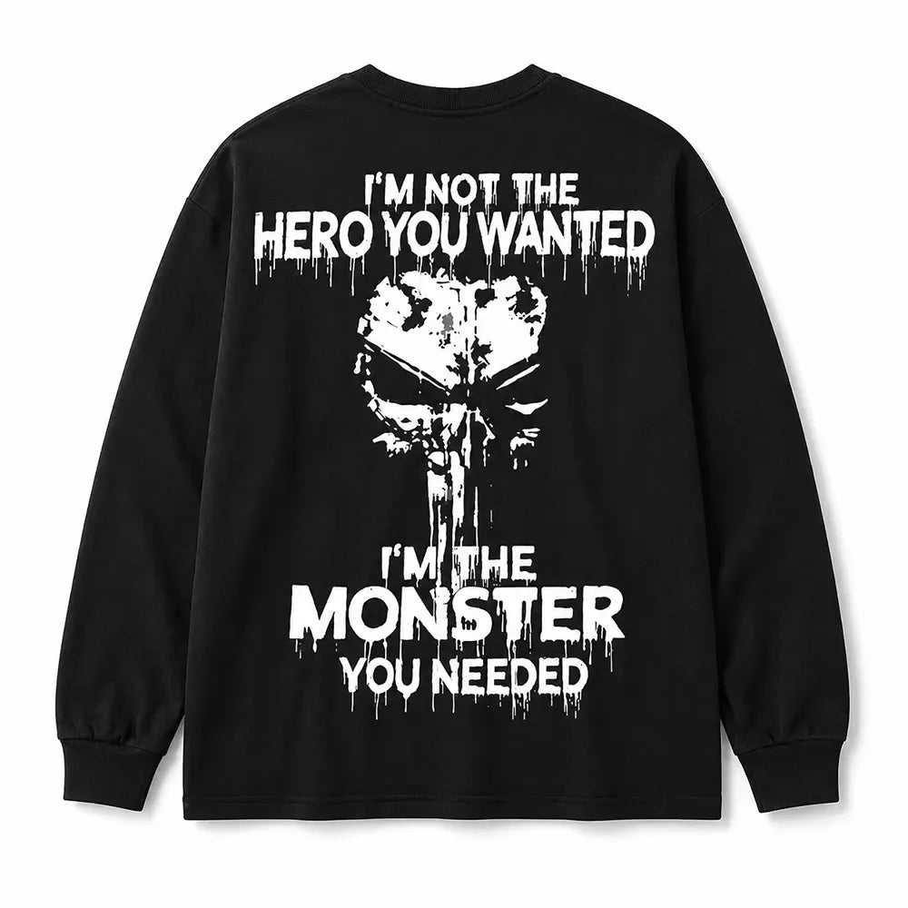 I'm Not the Hero You Wanted I'm the Monster You Needed T-Shirt / Sweatshirt / Hoodie