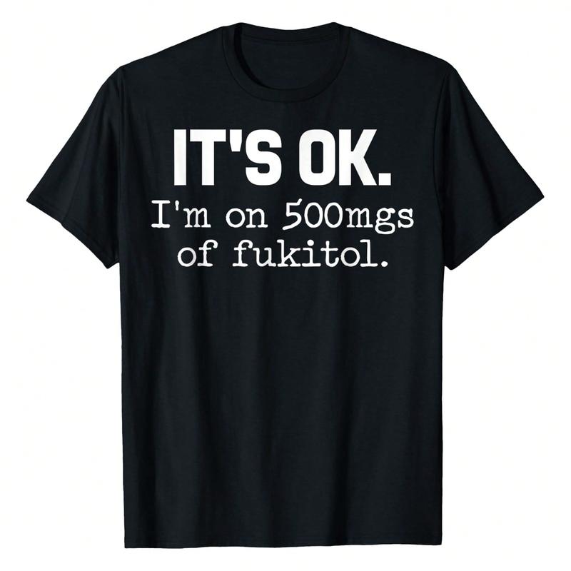 It's Ok I'm On 500mg Of Fukitol Funny Sarcasm T-Shirt / Sweatshirt / Hoodie