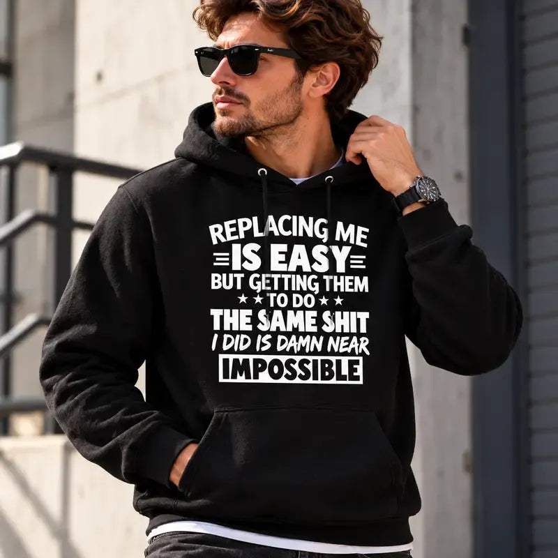 Replacing Me Is Easy Quote T-Shirt / Sweatshirt / Hoodie