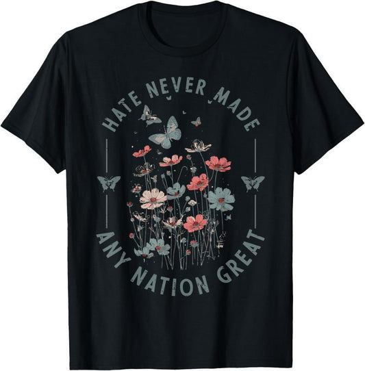Protest Hate Never Made Any Nation Great T-Shirt / Sweatshirt / Hoodie