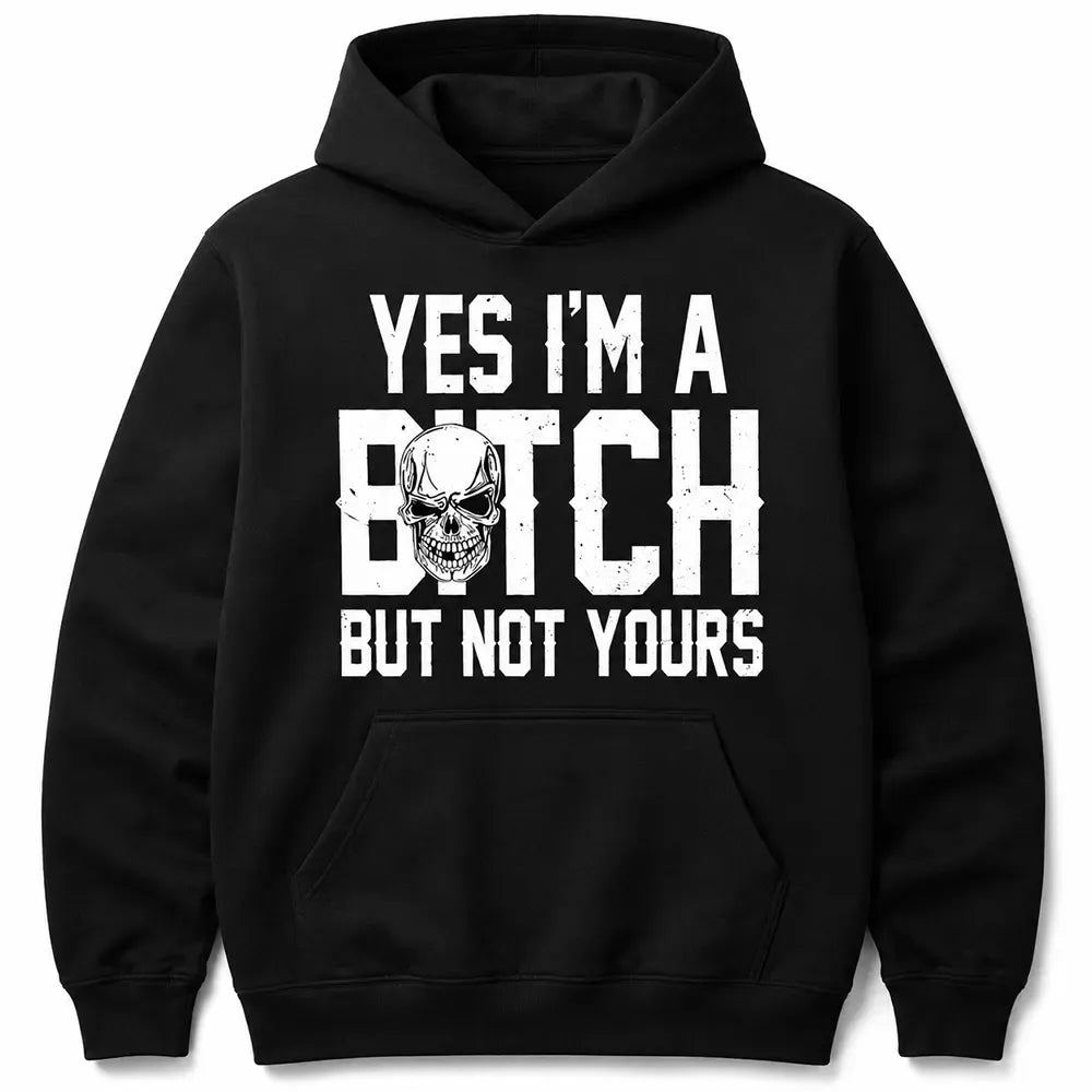 Yes I’m A Btch But Not Yours Skull Script Funny T-Shirt / Sweatshirt / Hoodie