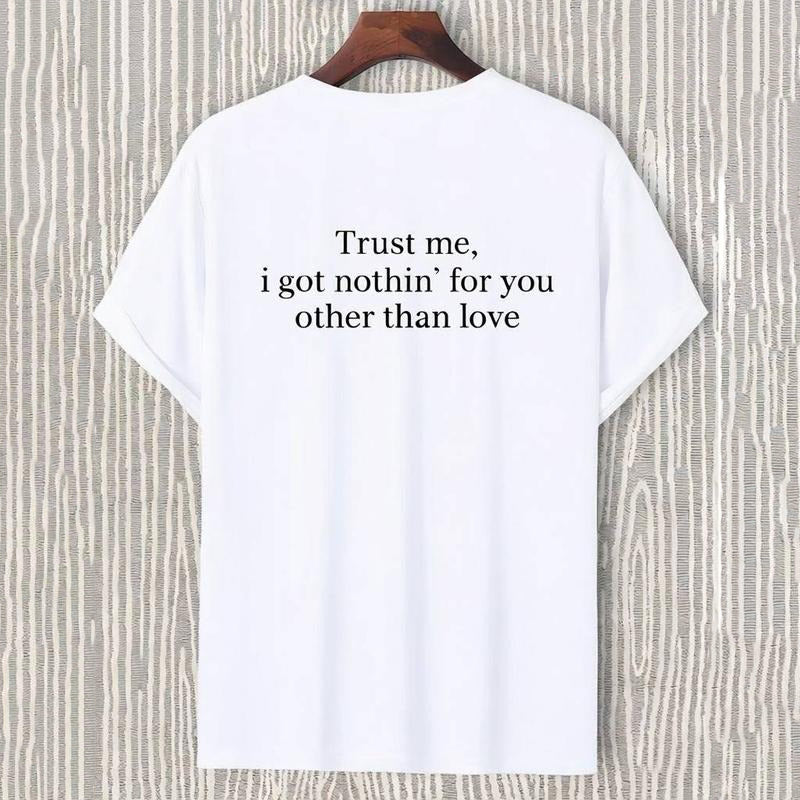 Trust Me I Got Nothing For You T-Shirt / Sweatshirt / Hoodie