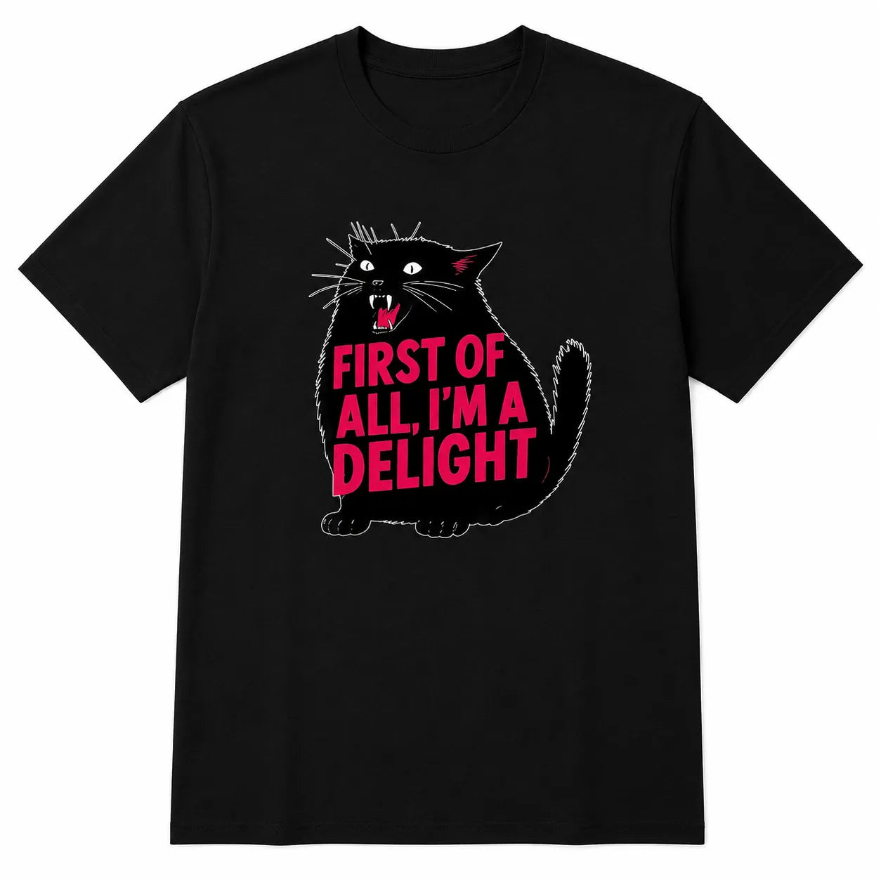 First Of All I'm a Delight Funny Cat Sarcastic Quote T-Shirt / Sweatshirt / Hoodie