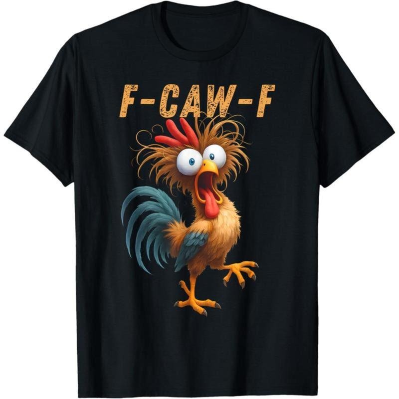 Crazy Roose Funny Crow F-CAW-F Chicken Humor T-Shirt / Sweatshirt / Hoodie