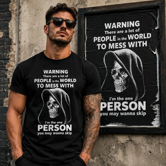 Grim Reaper Graphic Warning There Are A Lot Of People In The World To Mess With I’m The One You May Wanna Skip Printed T-Shirt / Sweatshirt / Hoodie