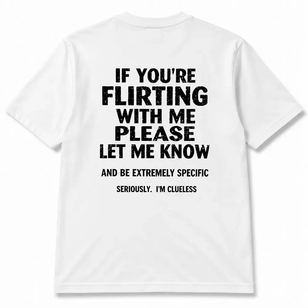 If You're Flirting With Me Please Let Me Know T-Shirt / Sweatshirt / Hoodie