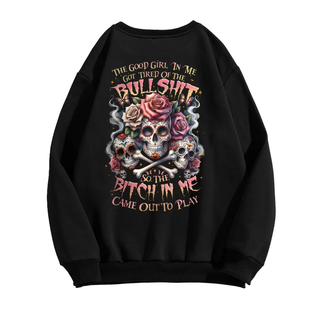 THE GOOD GIRL IN ME GOT TIRED OF THE BULLSHIT Lady's Skull Print T-Shirt / Sweatshirt / Hoodie