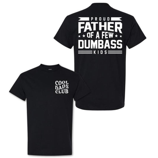 Cotton Proud Father Of A Few Dumbass Kids T-Shirt / Sweatshirt / Hoodie
