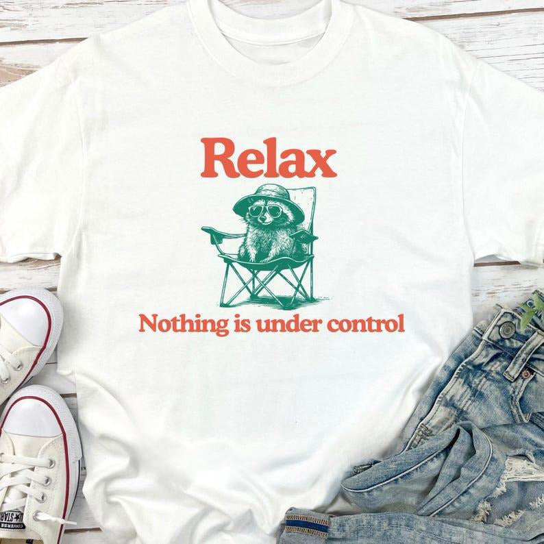 Chill Raccoon Vintage Relax Nothing Is Under Control Trash Panda T-Shirt / Sweatshirt / Hoodie
