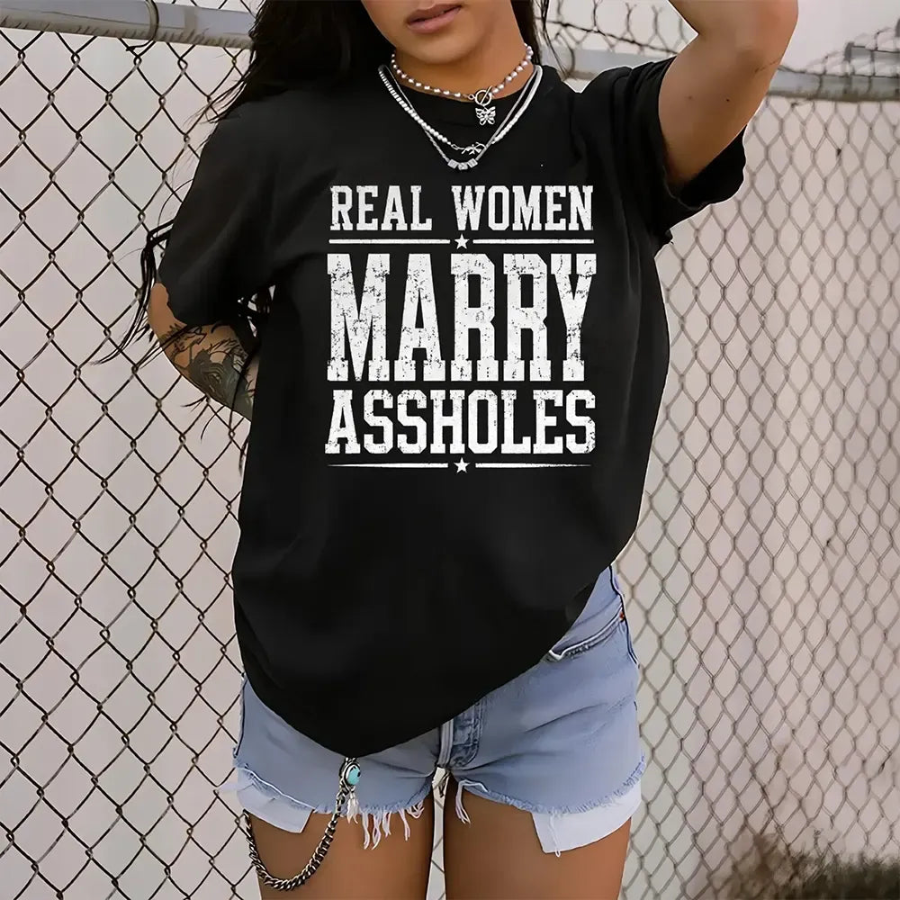 Real Women Marry Assholes Sarcastic Marriage Humor T-Shirt / Sweatshirt / Hoodie