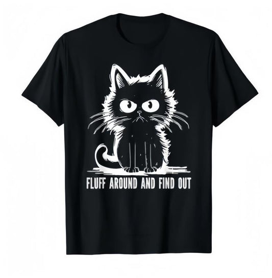 Funny Cat Fluff Around And Find Out T-Shirt / Sweatshirt / Hoodie