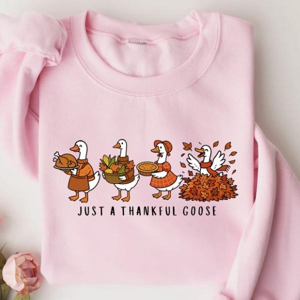 Just A Thankful Goose Thanksgiving Fall Silly Goose  T-Shirt / Sweatshirt / Hoodie