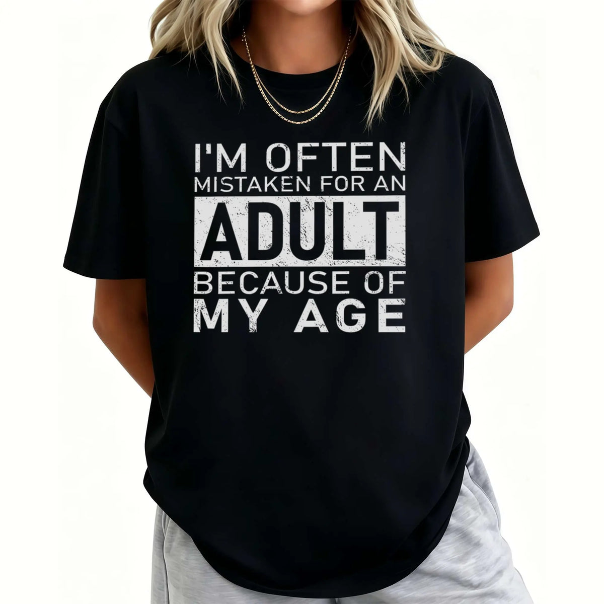 I'm Often Mistaken For An Adult Because Of My Age T-Shirt / Sweatshirt / Hoodie