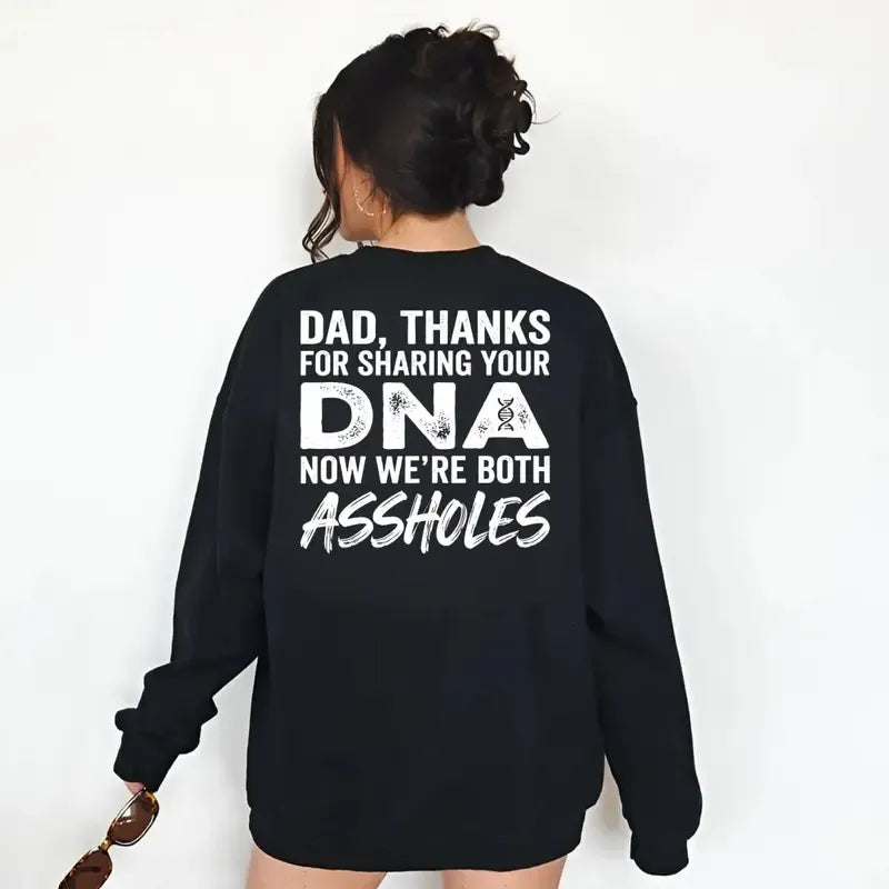 Dad Thanks For Sharing Your DNA Now We're Both A*sholes T-Shirt / Sweatshirt / Hoodie