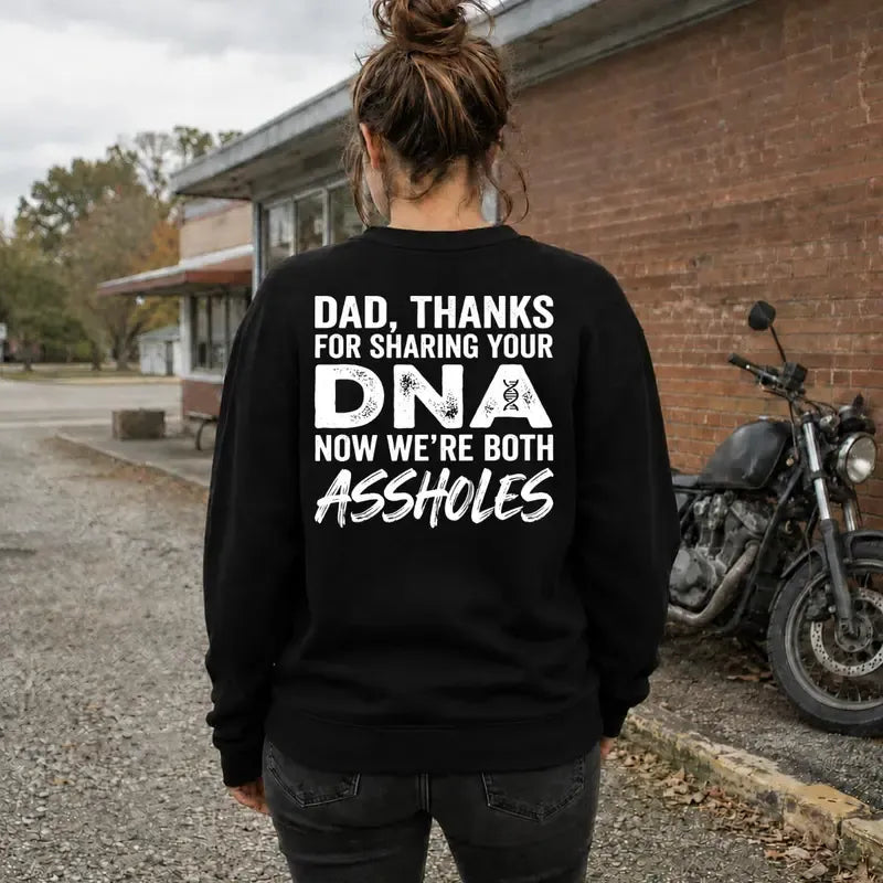 Dad Thanks For Sharing Your DNA Now We're Both A*sholes T-Shirt / Sweatshirt / Hoodie