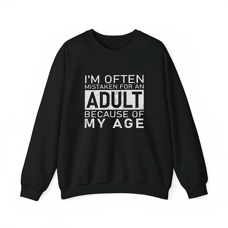 I'm Often Mistaken For An Adult Because Of My Age T-Shirt / Sweatshirt / Hoodie