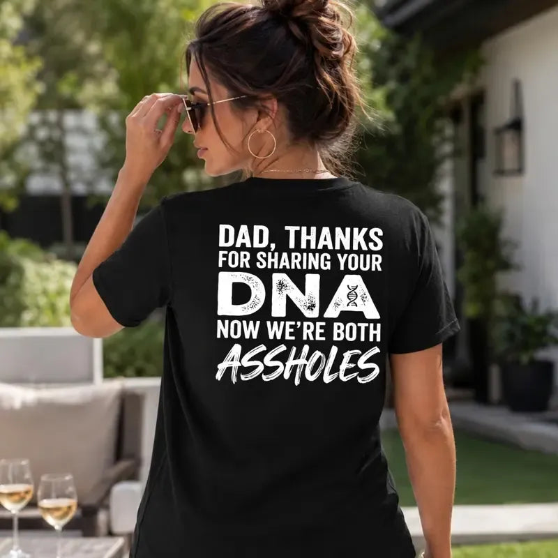 Dad Thanks For Sharing Your DNA Now We're Both A*sholes T-Shirt / Sweatshirt / Hoodie