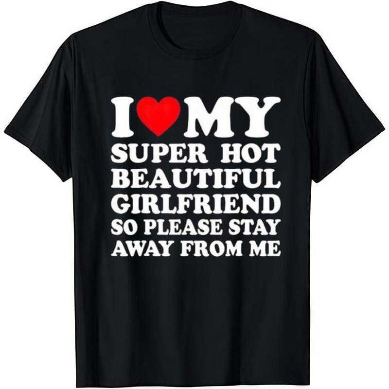 I Love My Super Hot Beautiful Girlfriend T-Shirt / Sweatshirt / Hoodie