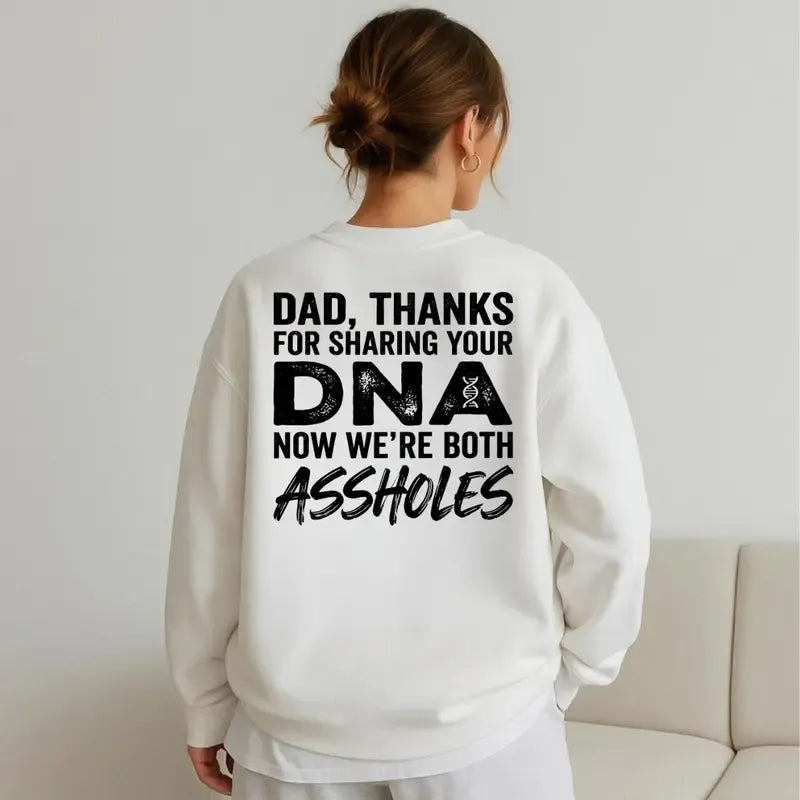 Dad Thanks For Sharing Your DNA Now We're Both A*sholes T-Shirt / Sweatshirt / Hoodie