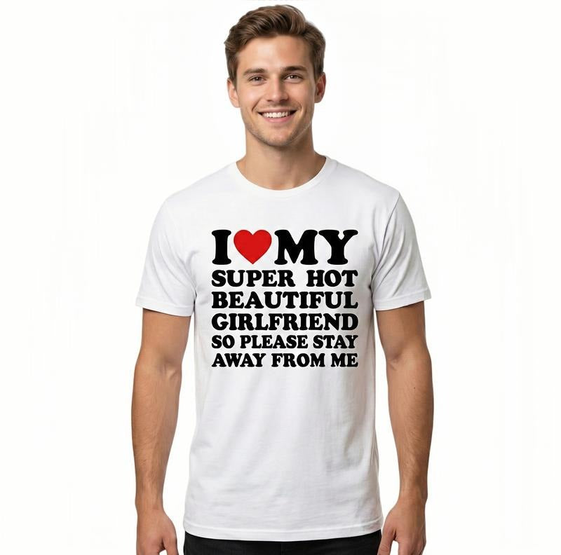 I Love My Super Hot Beautiful Girlfriend T-Shirt / Sweatshirt / Hoodie