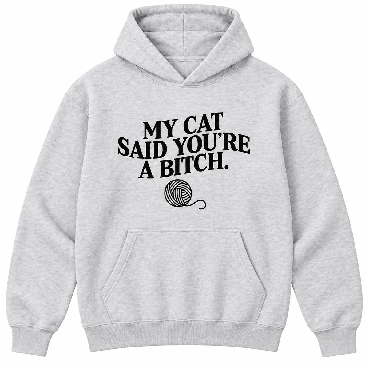 My Cat Said You're A Bitch T-Shirt / Sweatshirt / Hoodie