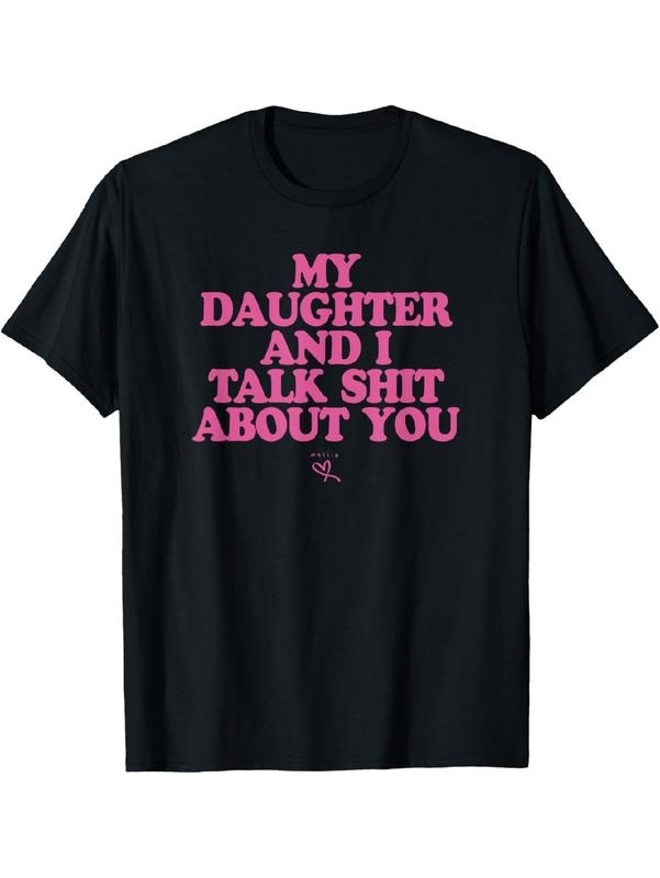 My Daughter and I Talk Shit About You T-Shirt / Sweatshirt / Hoodie