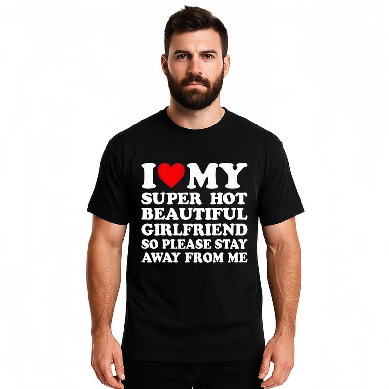 I Love My Super Hot Beautiful Girlfriend T-Shirt / Sweatshirt / Hoodie