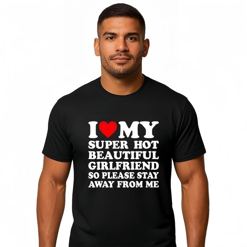 I Love My Super Hot Beautiful Girlfriend T-Shirt / Sweatshirt / Hoodie