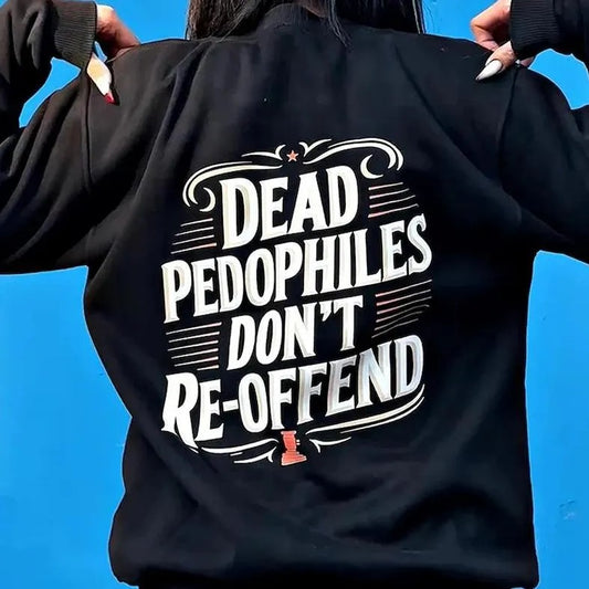 Dead Pedophiles Don’t Reoffend T-Shirt / Sweatshirt / Hoodie