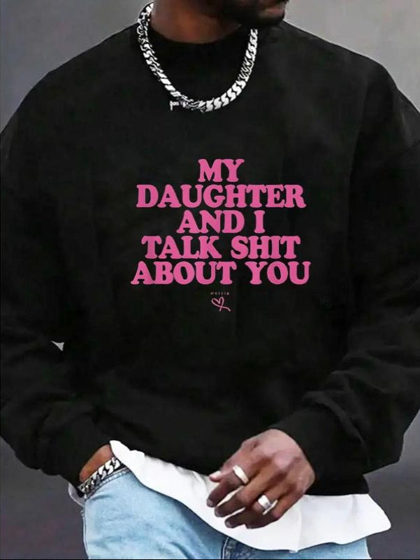My Daughter and I Talk Shit About You T-Shirt / Sweatshirt / Hoodie
