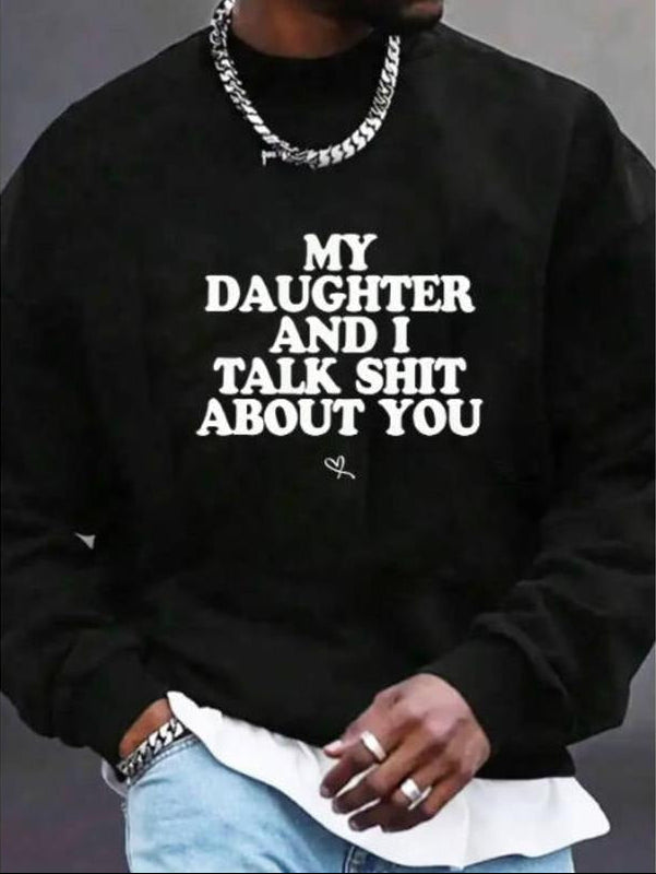 My Daughter and I Talk Shit About You T-Shirt / Sweatshirt / Hoodie