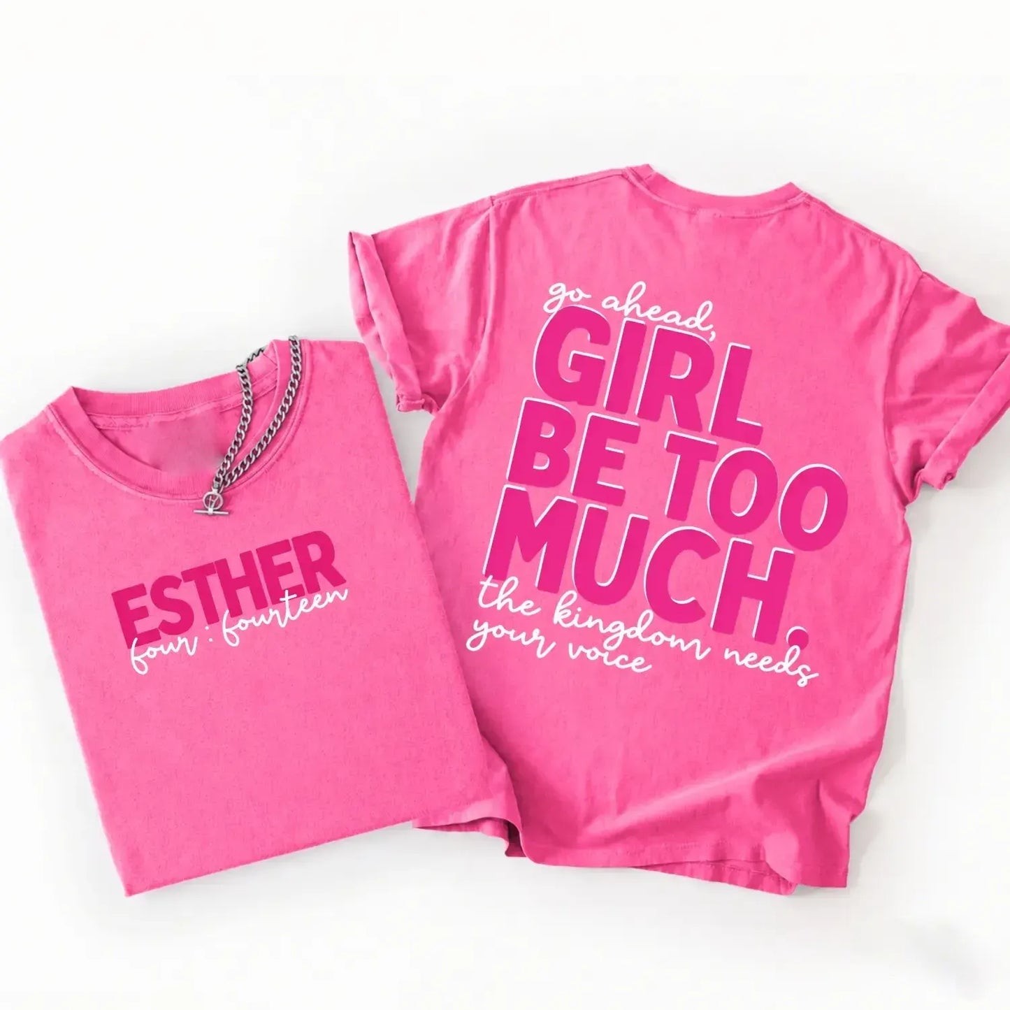 Girl Be Too Much Esther Christian Jesus Bible Verse T-Shirt / Sweatshirt / Hoodie
