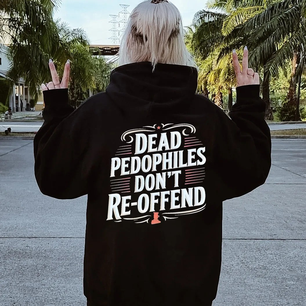 Dead Pedophiles Don’t Reoffend T-Shirt / Sweatshirt / Hoodie