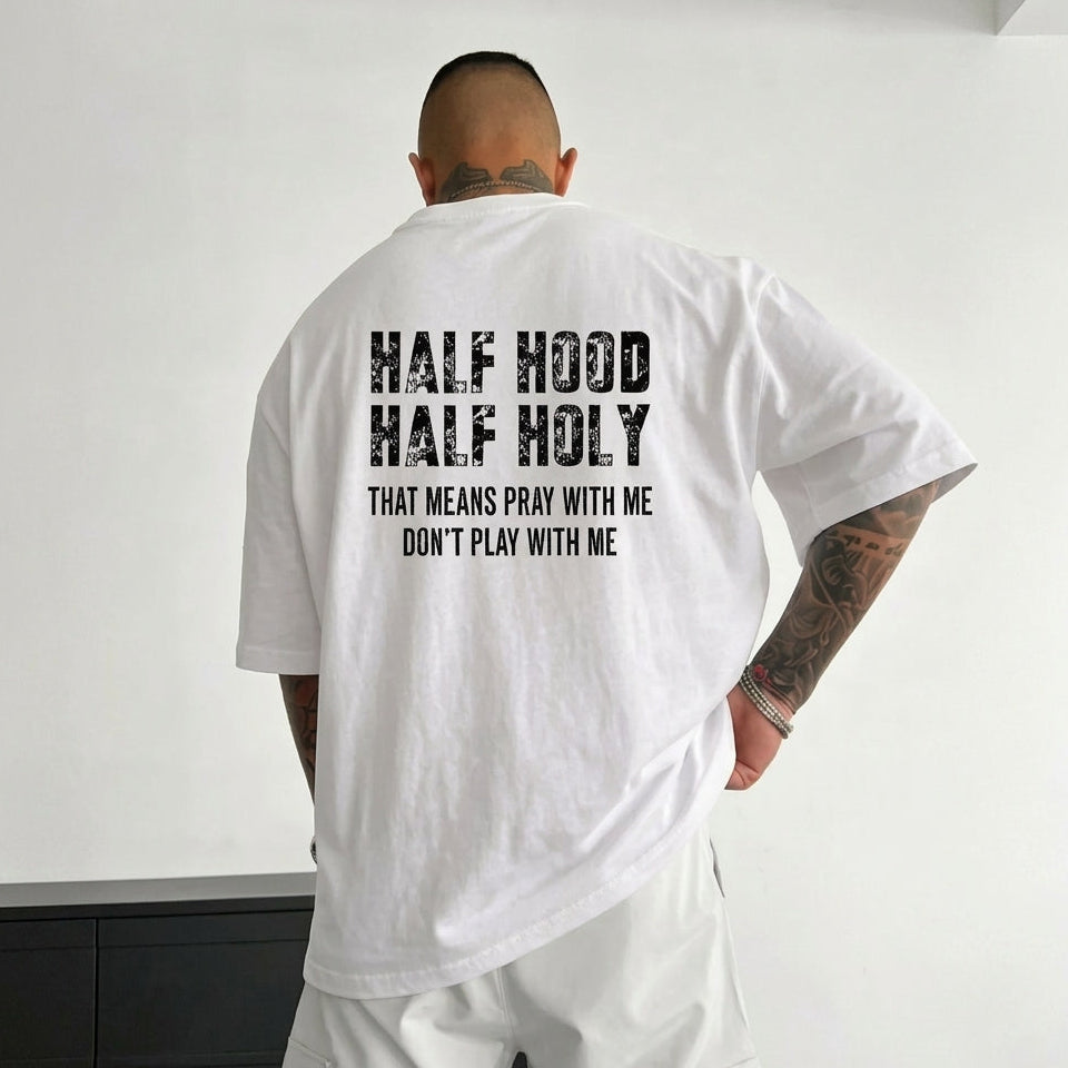 Half Hood Half Holy That Means Pray With Me Don't Play With Me T-Shirt / Sweatshirt / Hoodie