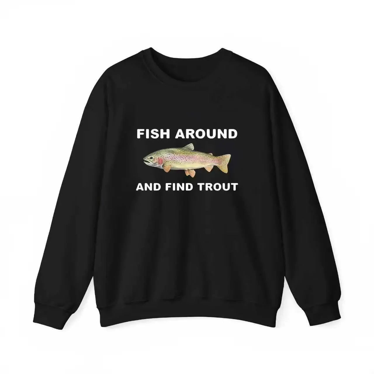Fish Around And Find Trout T-Shirt / Sweatshirt / Hoodie