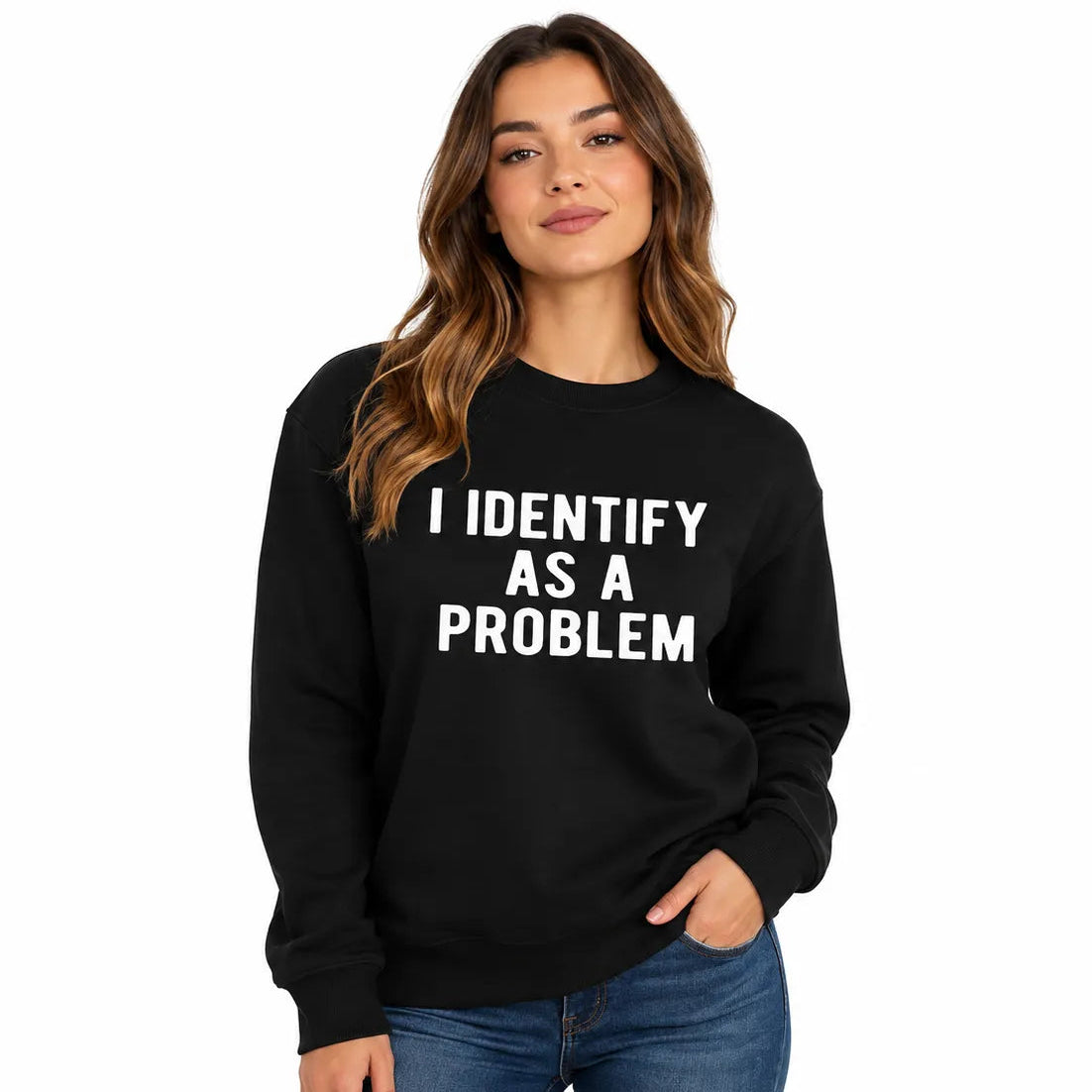 I Identify As A Problem T-Shirt / Sweatshirt / Hoodie