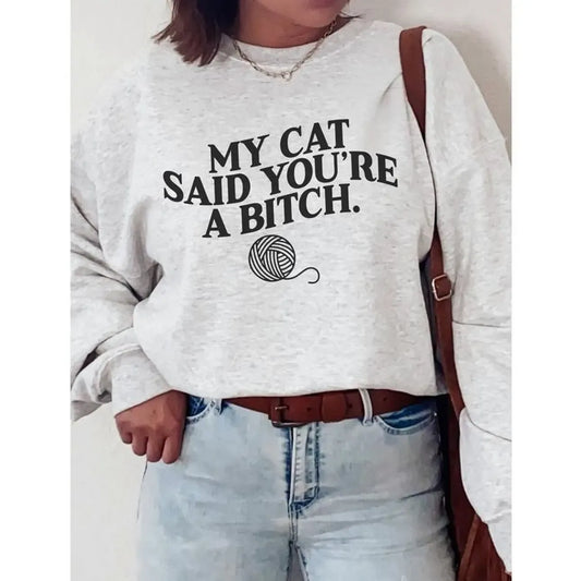 My Cat Said You're A Bitch T-Shirt / Sweatshirt / Hoodie