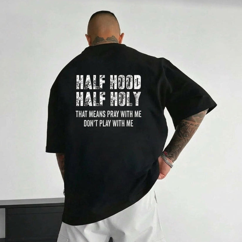 Half Hood Half Holy That Means Pray With Me Don't Play With Me T-Shirt / Sweatshirt / Hoodie