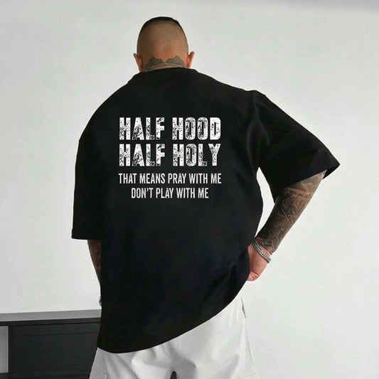 Half Hood Half Holy That Means Pray With Me Don't Play With Me T-Shirt / Sweatshirt / Hoodie