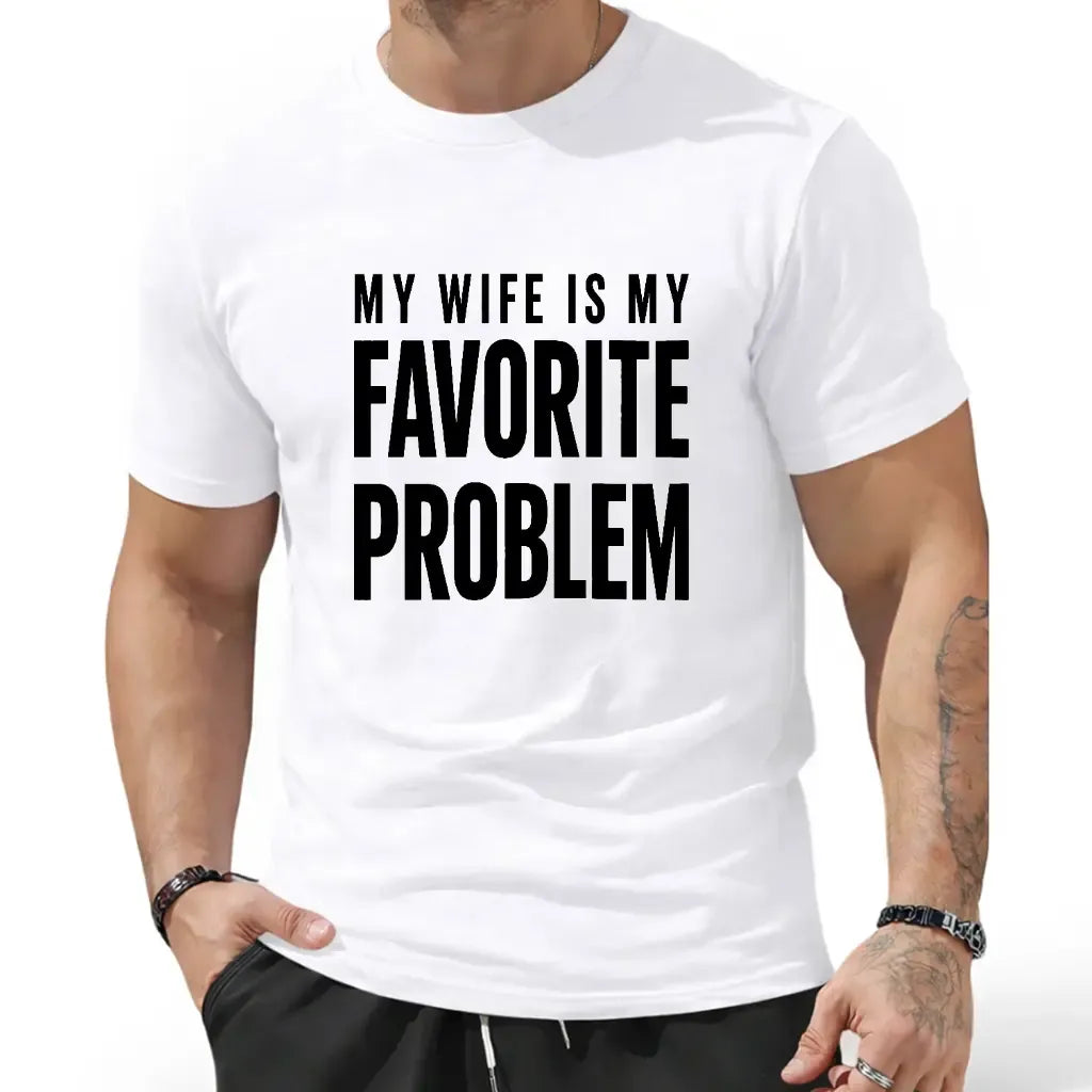 Funny My Wife Is My Favorite Problem Graphic Print T-Shirt / Sweatshirt / Hoodie