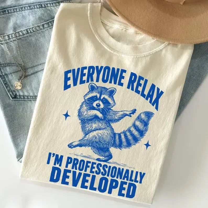 Everyone Relax I'm Professionally Developed Sarcastic Coworker Gift T-Shirt / Sweatshirt / Hoodie
