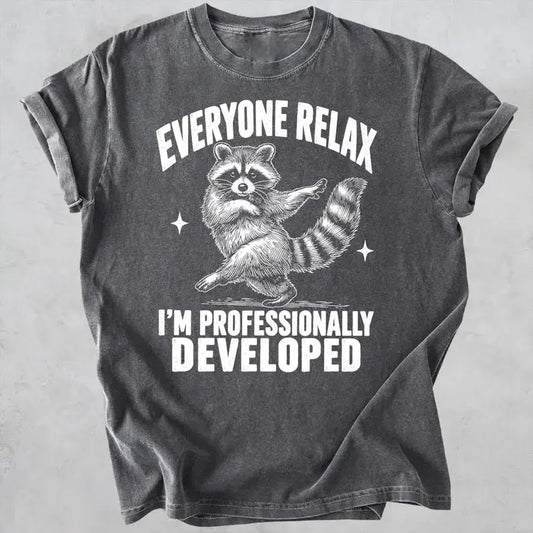 Everyone Relax I'm Professionally Developed Sarcastic Coworker Gift T-Shirt / Sweatshirt / Hoodie