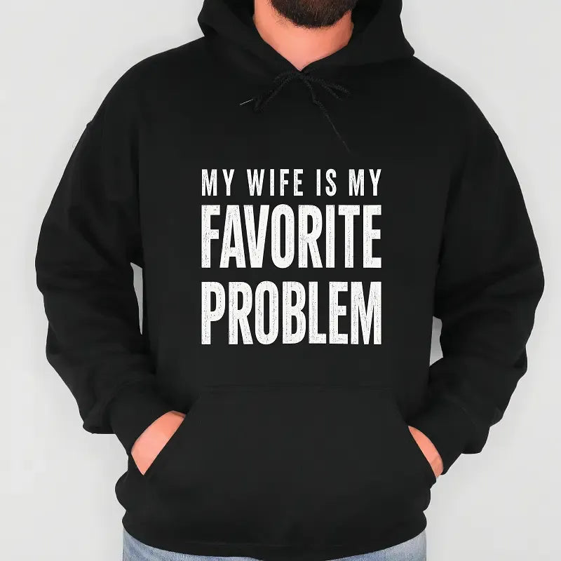 Funny My Wife Is My Favorite Problem Graphic Print T-Shirt / Sweatshirt / Hoodie