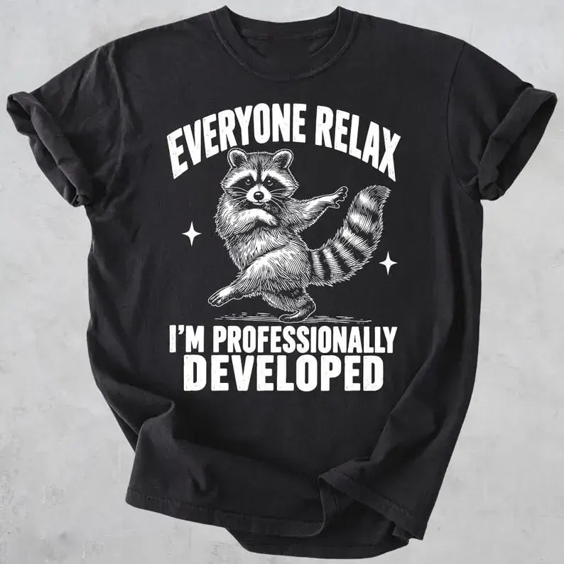 Everyone Relax I'm Professionally Developed Sarcastic Coworker Gift T-Shirt / Sweatshirt / Hoodie