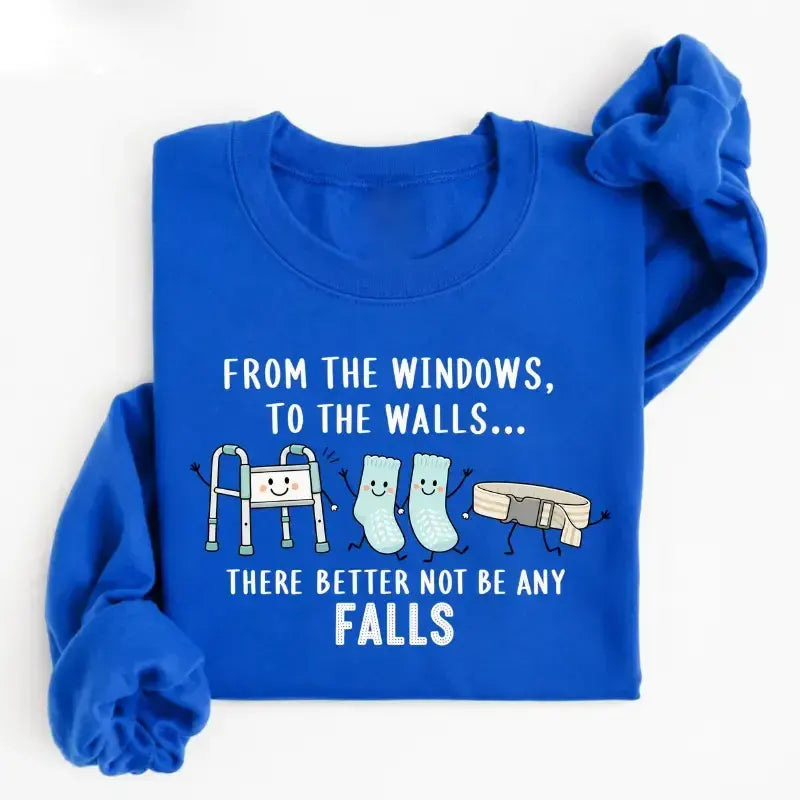 From The Windows To The Walls Funny Hospital Humor Nurse Gift T-Shirt / Sweatshirt / Hoodie