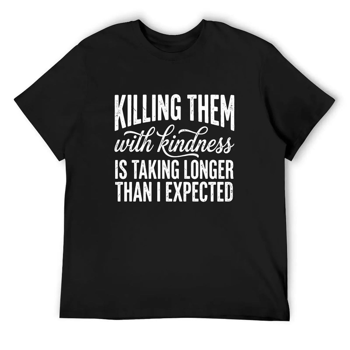 Killing Them With Kindness Funny Sarcastic Quote T-Shirt / Sweatshirt / Hoodie
