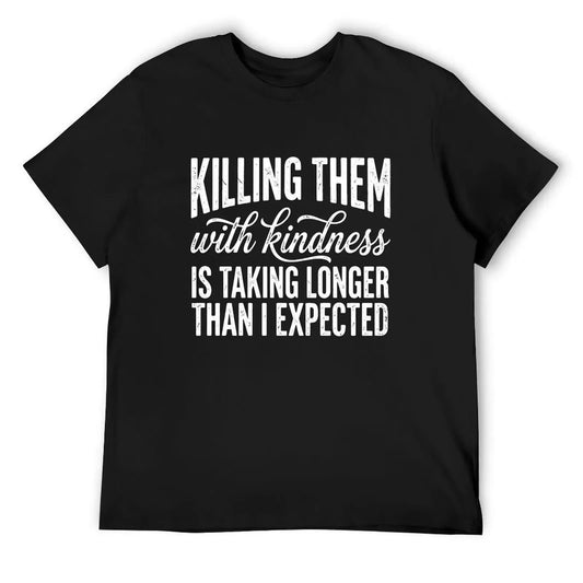Killing Them With Kindness Funny Sarcastic Quote T-Shirt / Sweatshirt / Hoodie