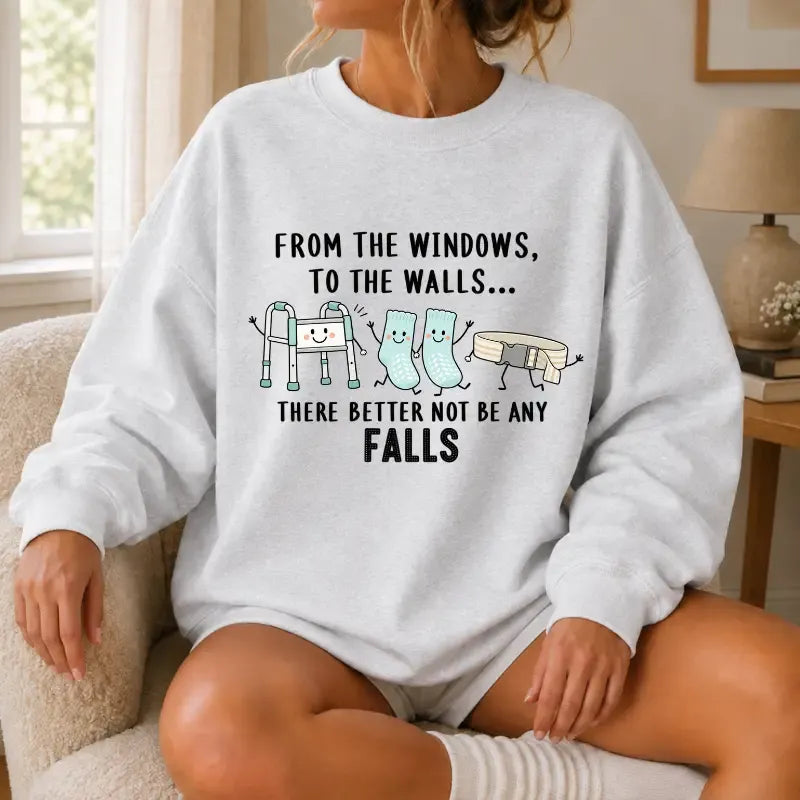 From The Windows To The Walls Funny Hospital Humor Nurse Gift T-Shirt / Sweatshirt / Hoodie